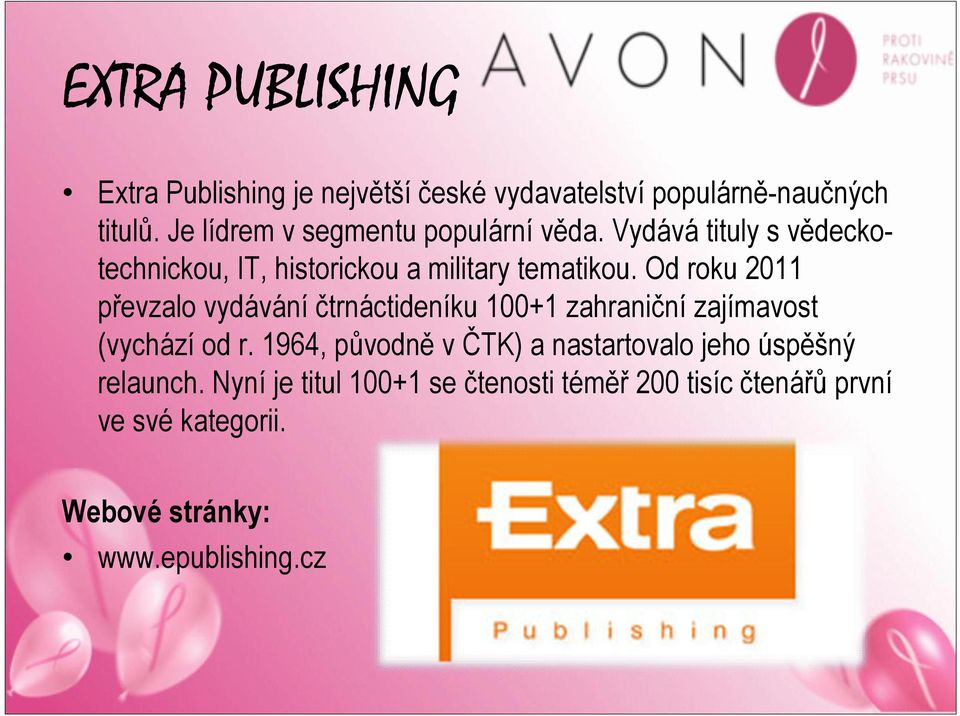 Od roku 2011 převzalo vydávání čtrnáctideníku 100+1 zahraniční zajímavost (vychází od r.