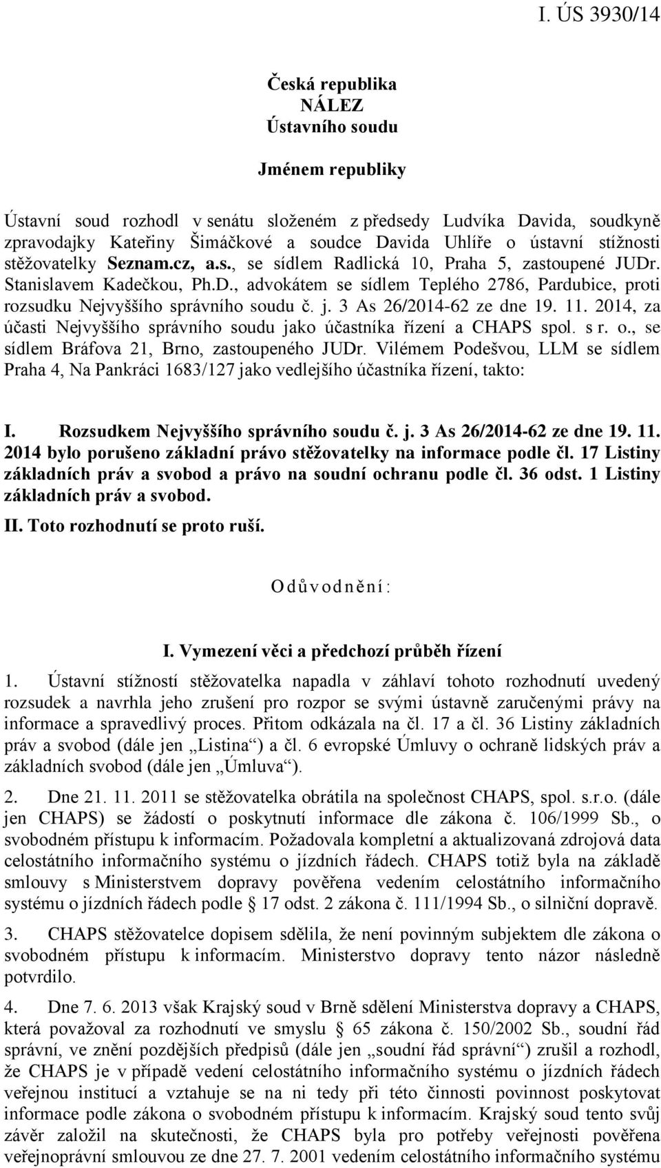 j. 3 As 26/2014-62 ze dne 19. 11. 2014, za účasti Nejvyššího správního soudu jako účastníka řízení a CHAPS spol. s r. o., se sídlem Bráfova 21, Brno, zastoupeného JUDr.