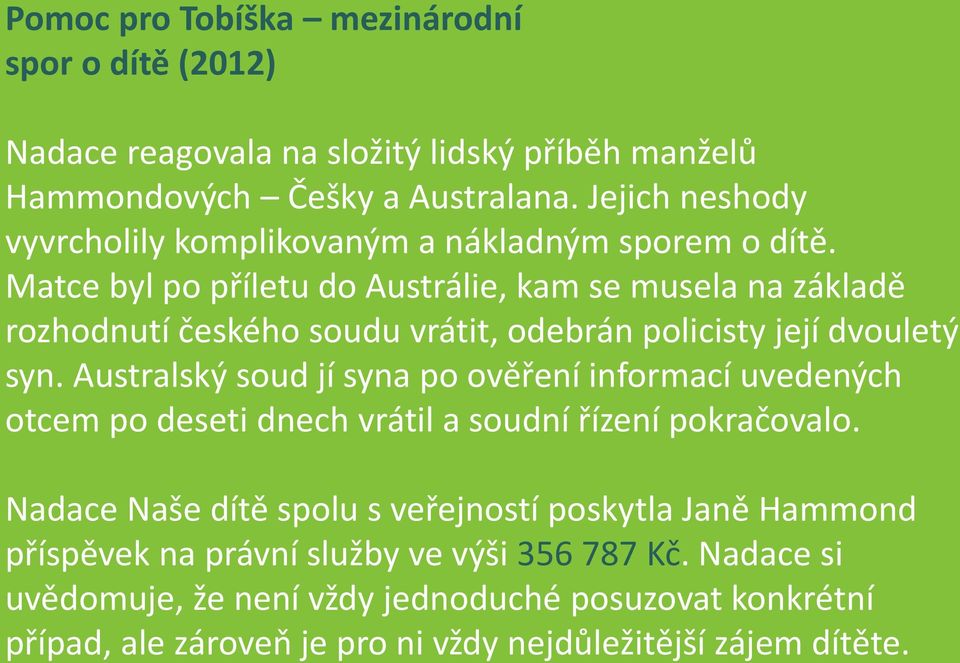 Matce byl po příletu do Austrálie, kam se musela na základě rozhodnutí českého soudu vrátit, odebrán policisty její dvouletý syn.