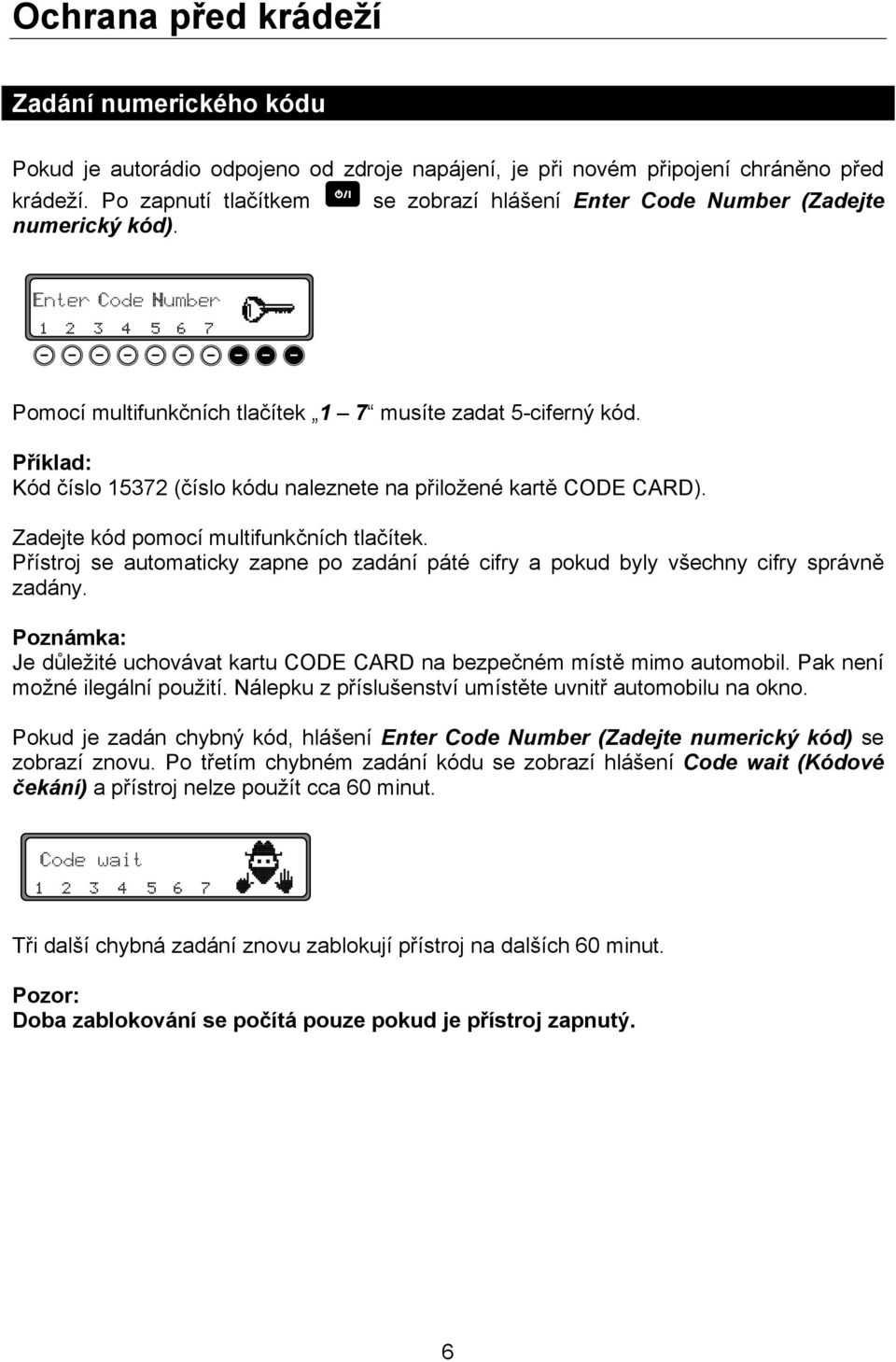 Příklad: Kód číslo 15372 (číslo kódu naleznete na přiložené kartě CODE CARD). Zadejte kód pomocí multifunkčních tlačítek.