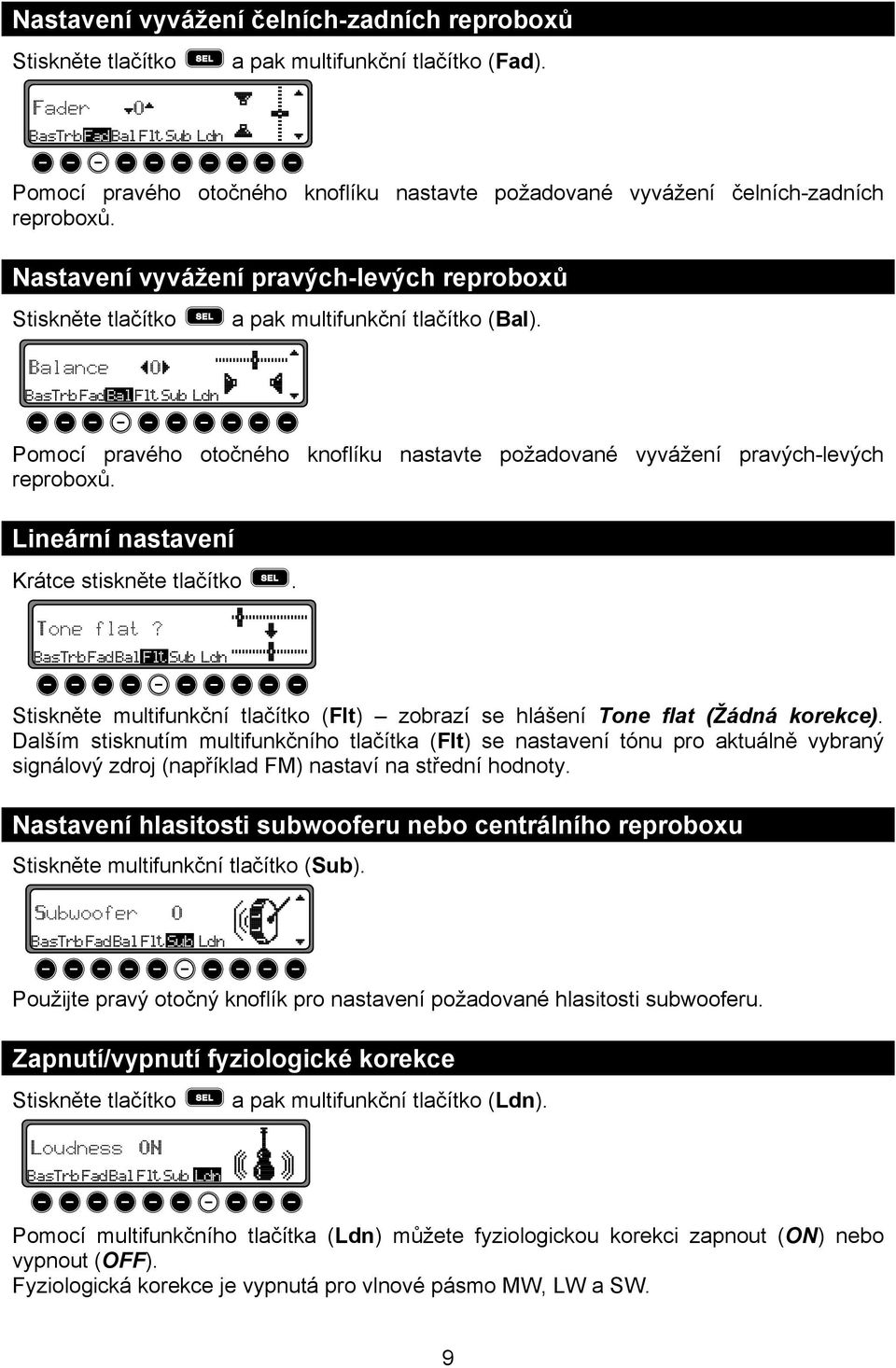 Lineární nastavení Krátce stiskněte tlačítko. Stiskněte multifunkční tlačítko (Flt) zobrazí se hlášení Tone flat (Žádná korekce).