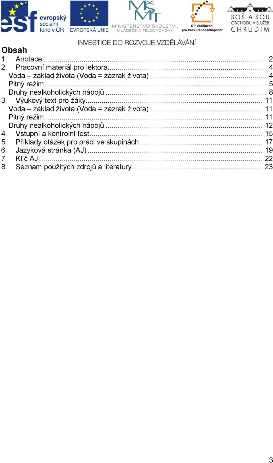 .. 11 Pitný režim:... 11 Druhy nealkoholických nápojů... 12 4. Vstupní a kontrolní test... 15 5.