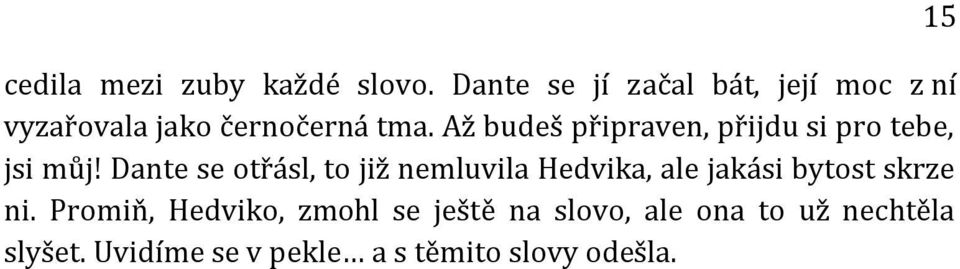 Až budeš připraven, přijdu si pro tebe, jsi můj!