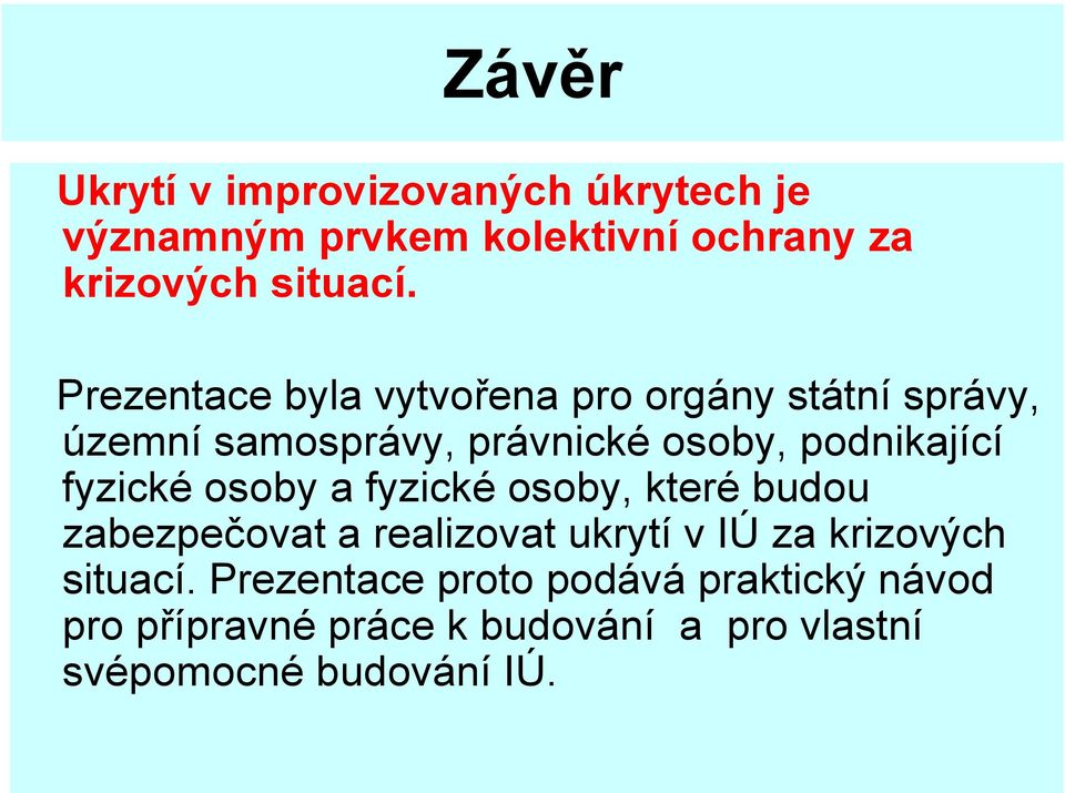 fyzické osoby a fyzické osoby, které budou zabezpečovat a realizovat ukrytí v IÚ za krizových situací.