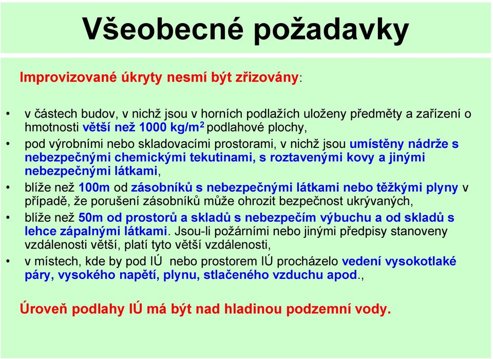 látkami nebo těžkými plyny v případě, že porušení zásobníků může ohrozit bezpečnost ukrývaných, blíže než 50m od prostorů a skladů s nebezpečím výbuchu a od skladů s lehce zápalnými látkami.