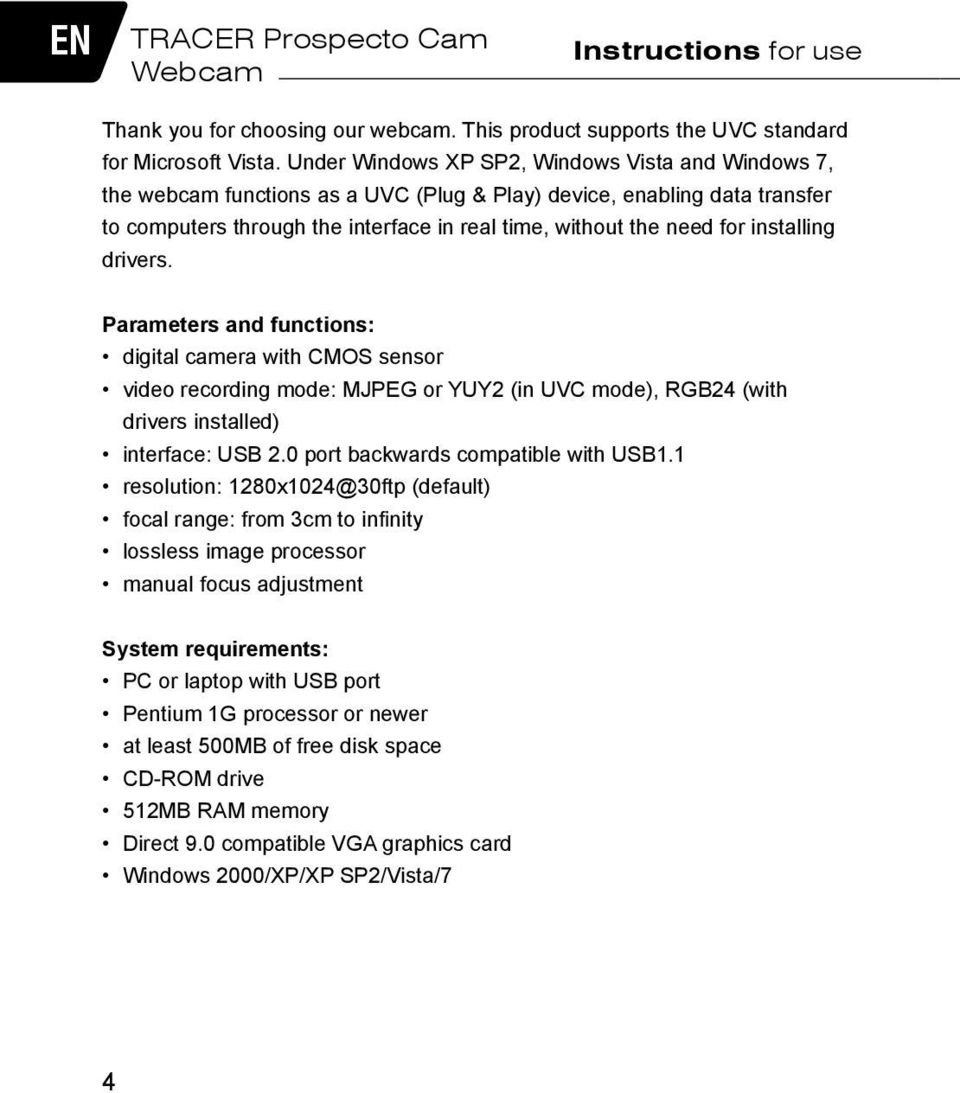 installing drivers. Parameters and functions: digital camera with CMOS sensor video recording mode: MJPEG or YUY2 (in UVC mode), RGB24 (with drivers installed) interface: USB 2.