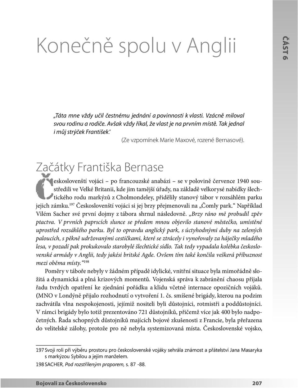 ˆ Začátky Františka Bernase Ceskoslovenští vojáci po francouzské anabázi se v polovině července 1940 soustředili ve Velké Britanii, kde jim tamější úřady, na základě velkorysé nabídky šlechtického