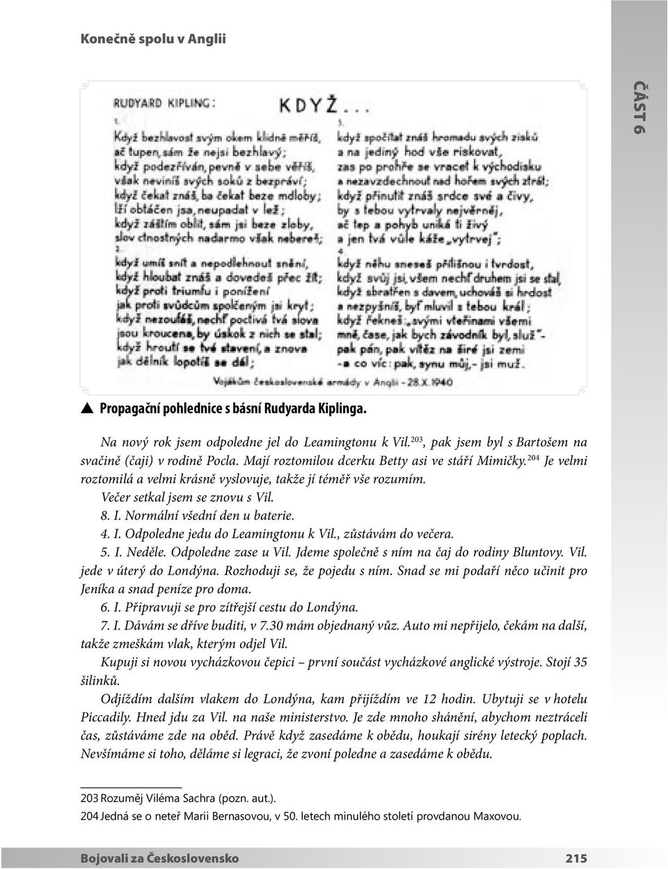 4. I. Odpoledne jedu do Leamingtonu k Vil., zůstávám do večera. 5. I. Neděle. Odpoledne zase u Vil. Jdeme společně s ním na čaj do rodiny Bluntovy. Vil. jede v úterý do Londýna.