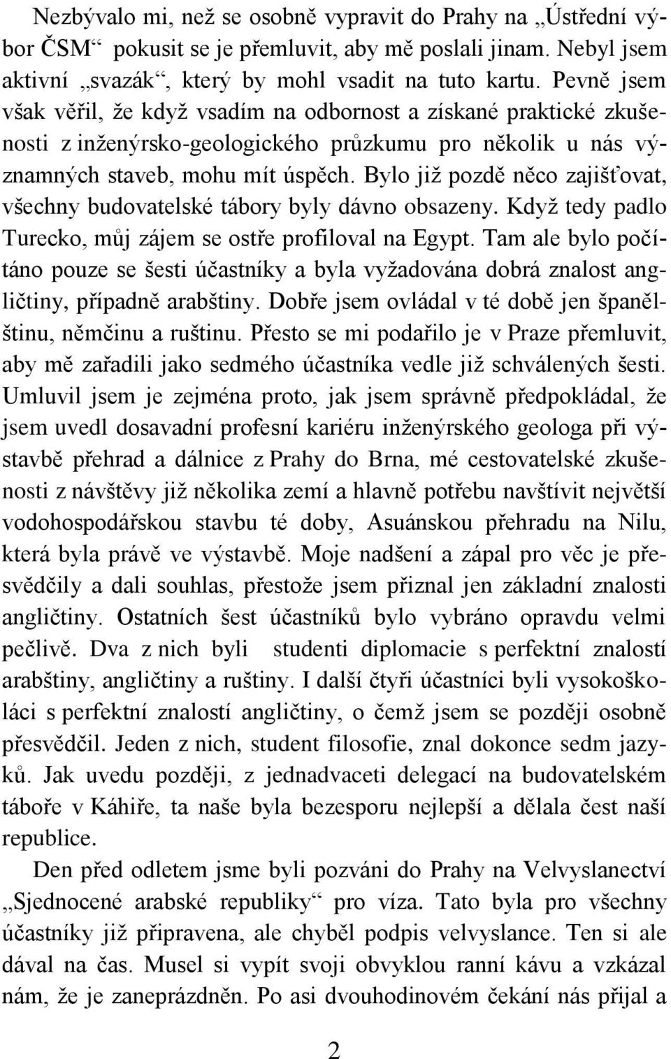 Bylo jiţ pozdě něco zajišťovat, všechny budovatelské tábory byly dávno obsazeny. Kdyţ tedy padlo Turecko, můj zájem se ostře profiloval na Egypt.