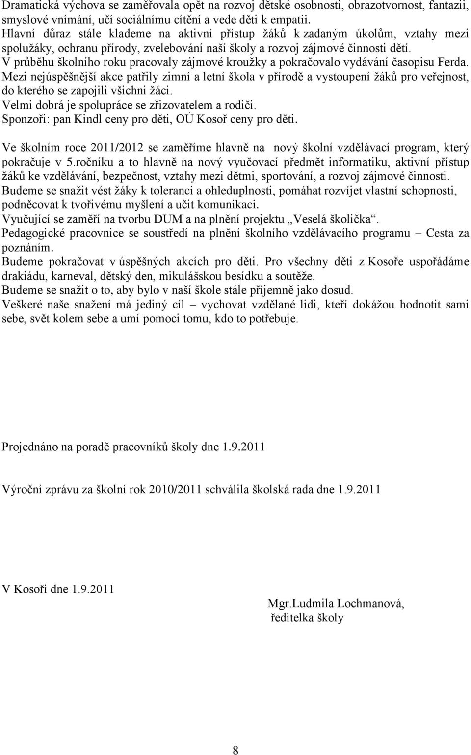 V průběhu školního roku pracovaly zájmové kroužky a pokračovalo vydávání časopisu Ferda.