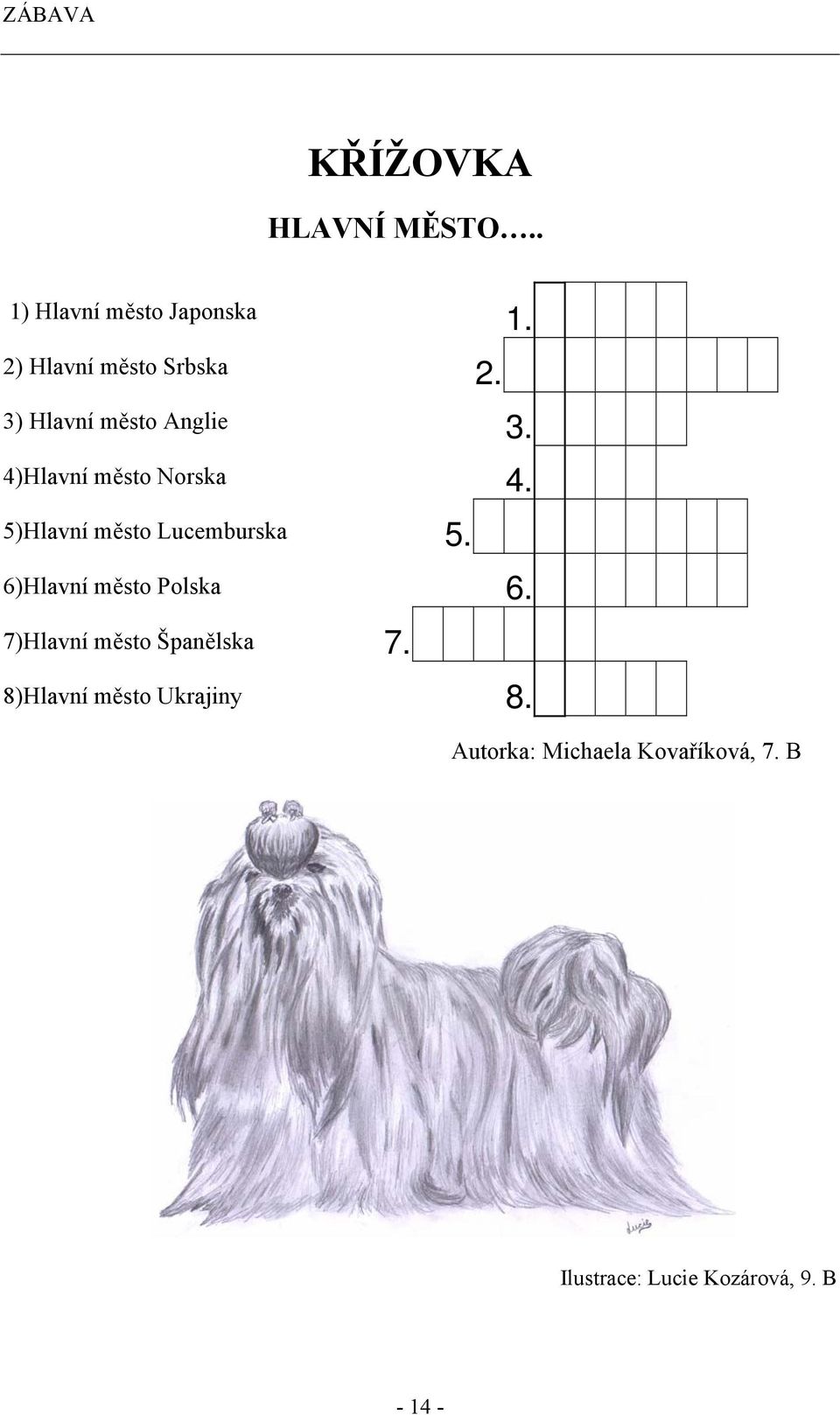 4)Hlavní město Norska 5)Hlavní město Lucemburska 6)Hlavní město Polska 7)Hlavní