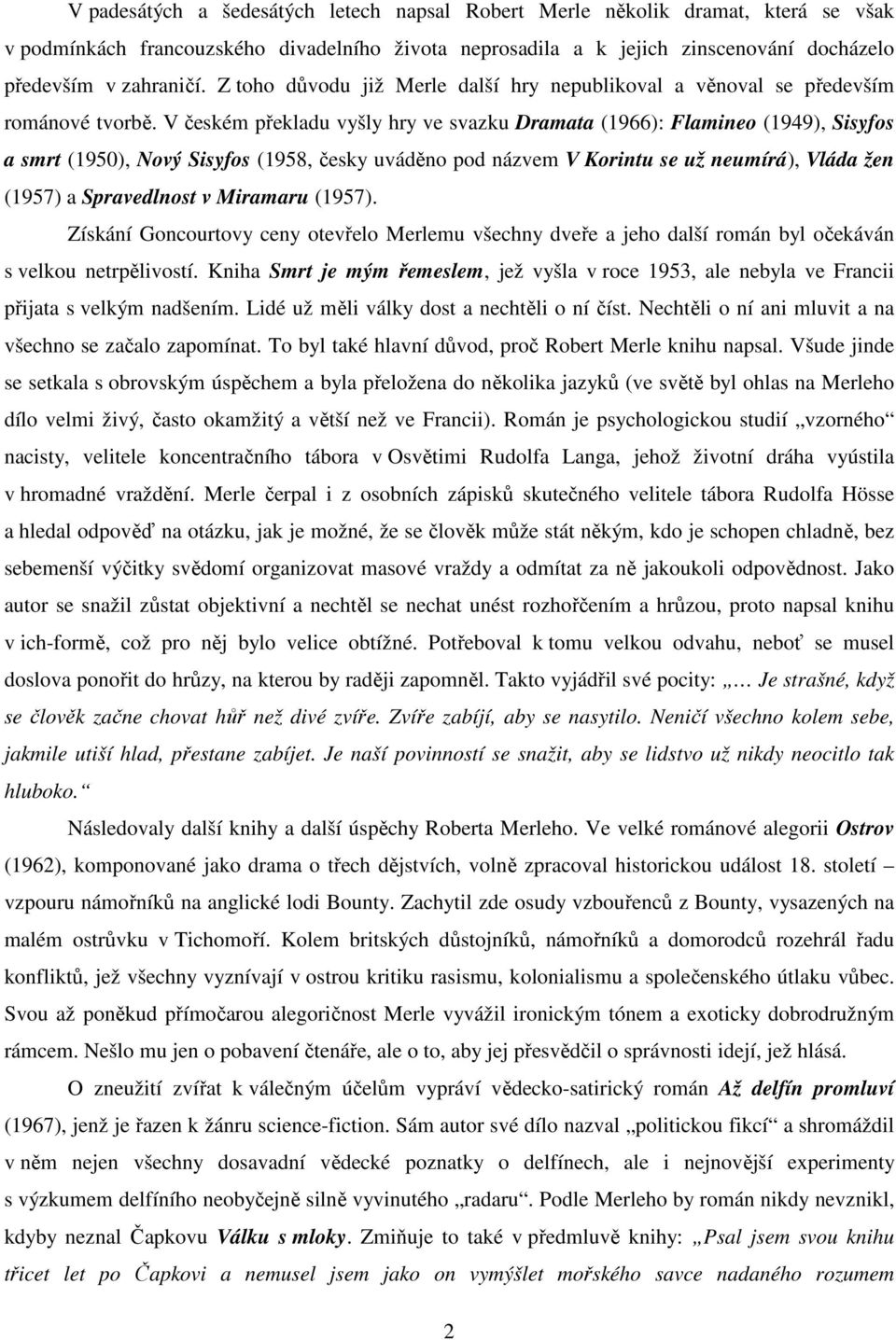 V českém překladu vyšly hry ve svazku Dramata (1966): Flamineo (1949), Sisyfos a smrt (1950), Nový Sisyfos (1958, česky uváděno pod názvem V Korintu se už neumírá), Vláda žen (1957) a Spravedlnost v