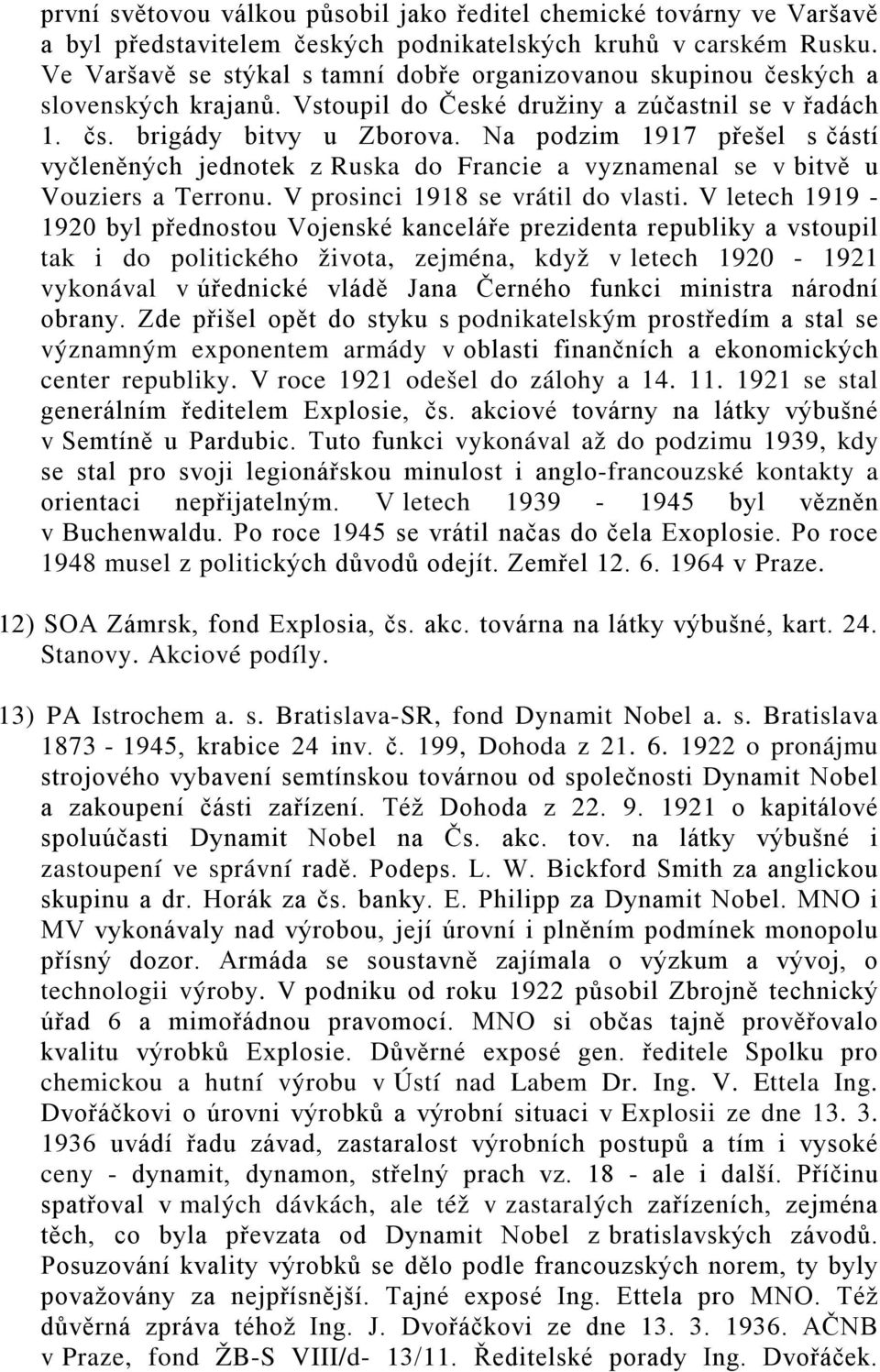 Na podzim 1917 přešel s částí vyčleněných jednotek z Ruska do Francie a vyznamenal se v bitvě u Vouziers a Terronu. V prosinci 1918 se vrátil do vlasti.