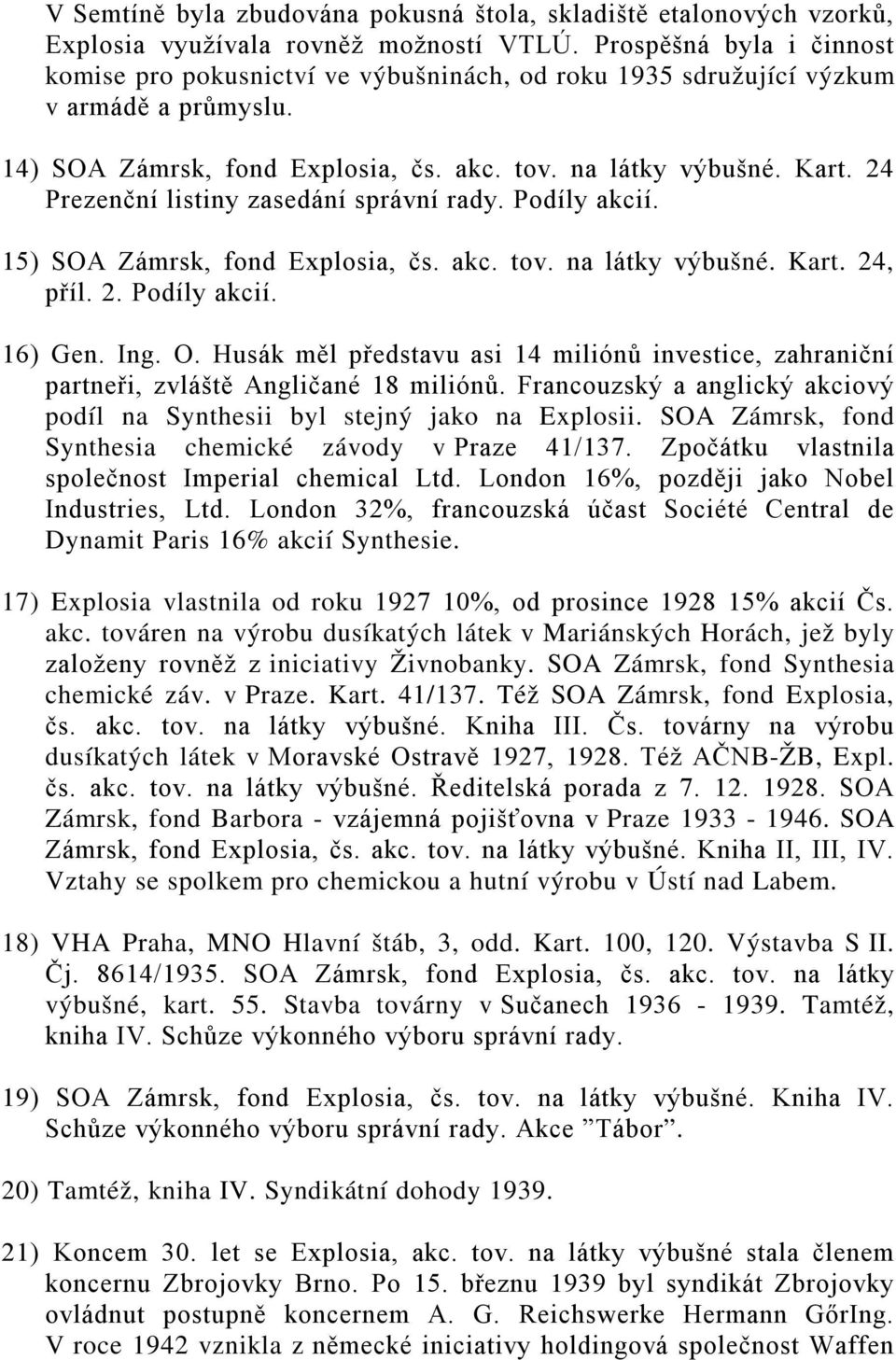 24 Prezenční listiny zasedání správní rady. Podíly akcií. 15) SOA Zámrsk, fond Explosia, čs. akc. tov. na látky výbušné. Kart. 24, příl. 2. Podíly akcií. 16) Gen. Ing. O.