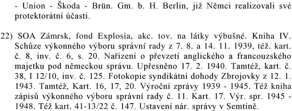 Nařízení o převzetí anglického a francouzského majetku pod německou správu. Upřesněno 17. 2. 1940. Tamtéž, kart. č. 38, I 12/10, inv. č. 125.