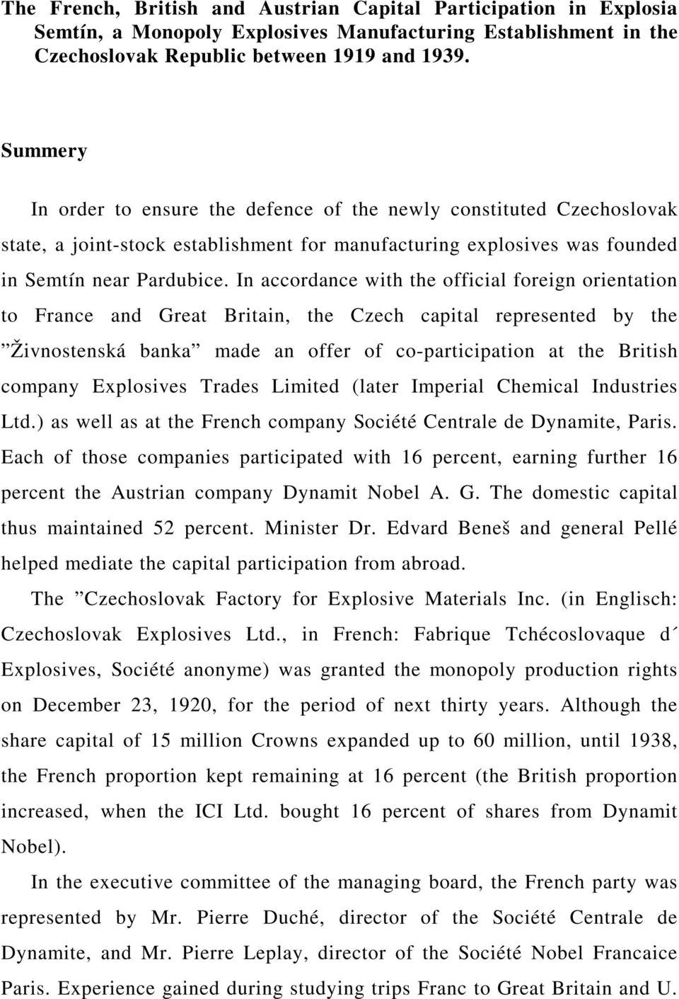 In accordance with the official foreign orientation to France and Great Britain, the Czech capital represented by the Živnostenská banka made an offer of co-participation at the British company