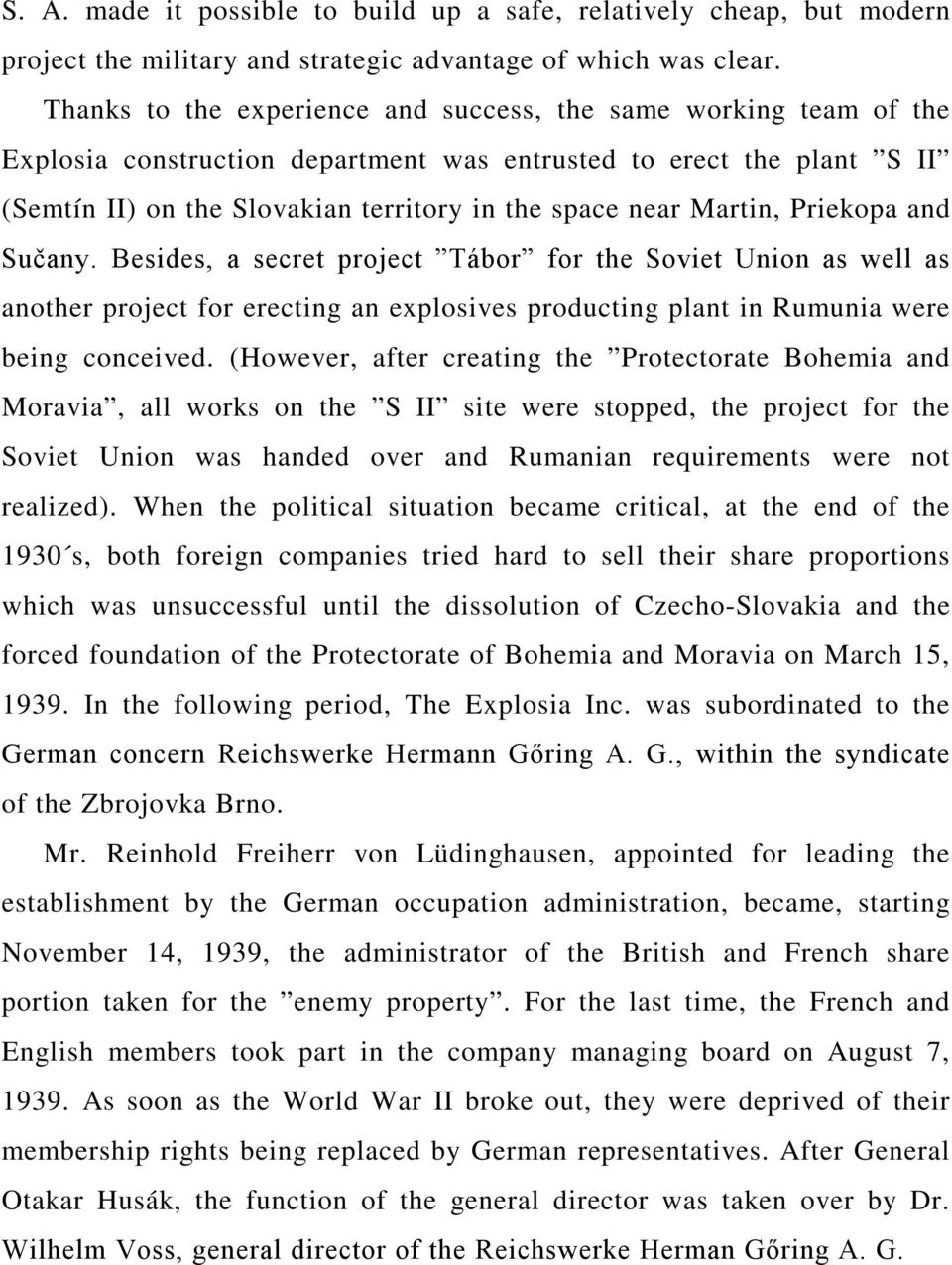 Martin, Priekopa and Sučany. Besides, a secret project Tábor for the Soviet Union as well as another project for erecting an explosives producting plant in Rumunia were being conceived.