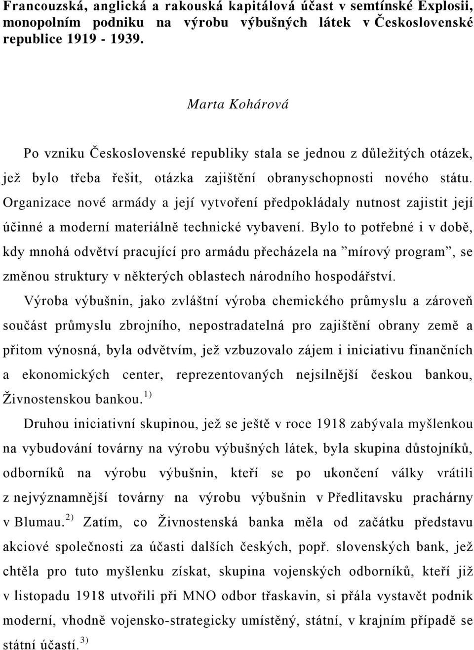 Organizace nové armády a její vytvoření předpokládaly nutnost zajistit její účinné a moderní materiálně technické vybavení.