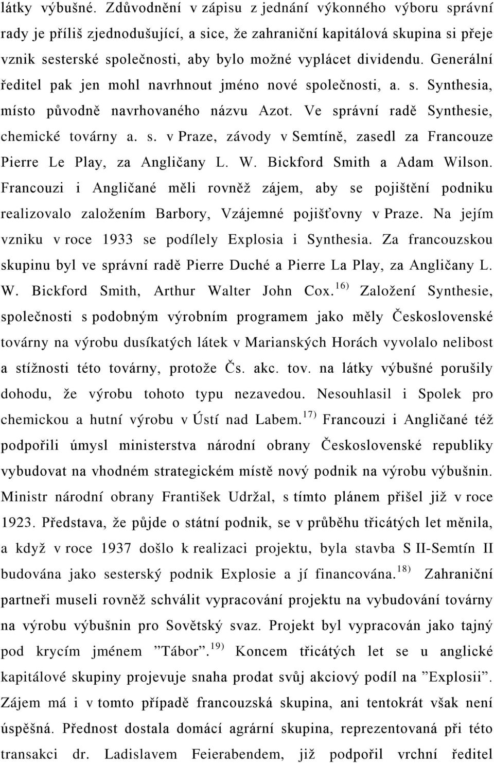 Generální ředitel pak jen mohl navrhnout jméno nové společnosti, a. s. Synthesia, místo původně navrhovaného názvu Azot. Ve správní radě Synthesie, chemické továrny a. s. v Praze, závody v Semtíně, zasedl za Francouze Pierre Le Play, za Angličany L.