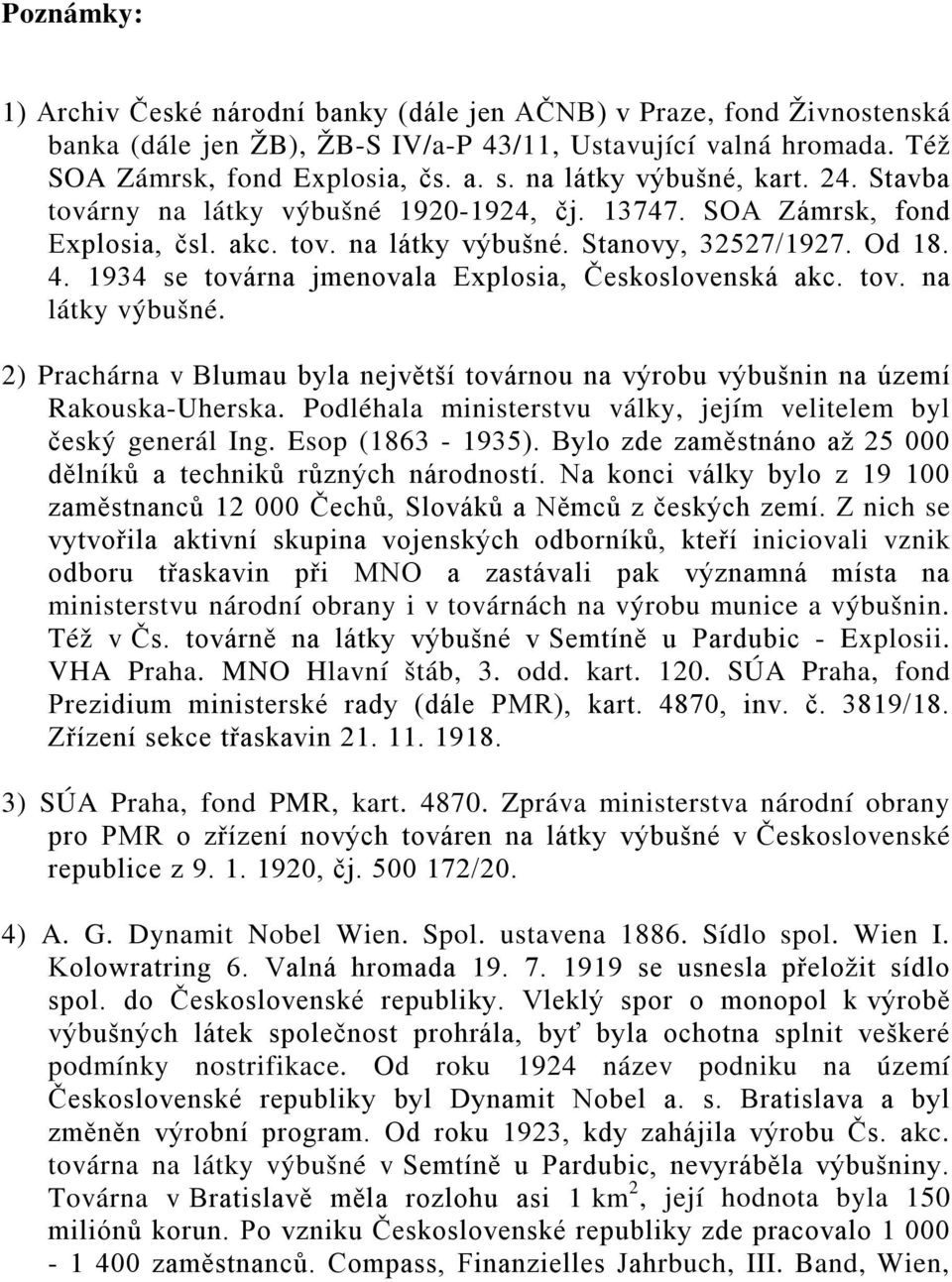 1934 se továrna jmenovala Explosia, Československá akc. tov. na látky výbušné. 2) Prachárna v Blumau byla největší továrnou na výrobu výbušnin na území Rakouska-Uherska.