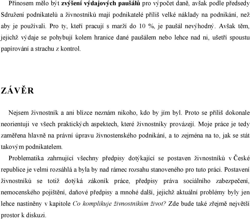 ZÁVĚR Nejsem živnostník a ani blízce neznám nikoho, kdo by jím byl. Proto se příliš dokonale neorientuji ve všech praktických aspektech, které živnostníky provázejí.