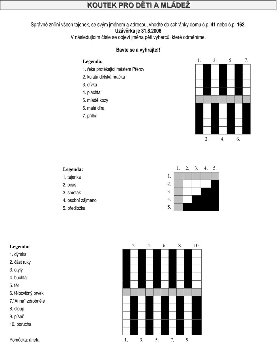 kulatá dětská hračka 3. dívka 4. plachta 5. mládě kozy 6. malá díra 7. přilba 2. 4. 6. Legenda: 1. 2. 3. 4. 5. 1. tajenka 1. 2. ocas 2. 3. smeták 3. 4. osobní zájmeno 4.