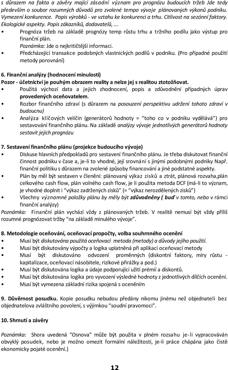 .. Prognóza tržeb na základì prognózy temp rùstu trhu a tržního podílu jako výstup pro finanèní plán. Poznámka: Jde o nejkritiètìjší informaci.