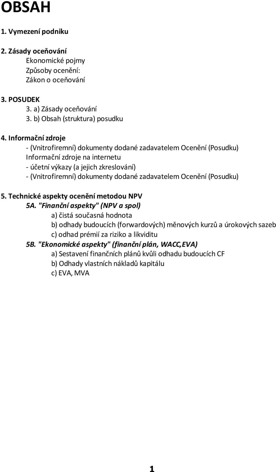 zadavatelem Ocenìní (Posudku) 5. Technické aspekty ocenìní metodou NPV 5A.