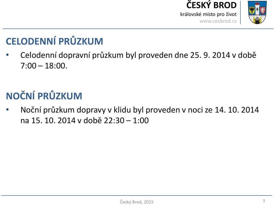 NOČNÍ PRŮZKUM Noční průzkum dopravy v klidu byl