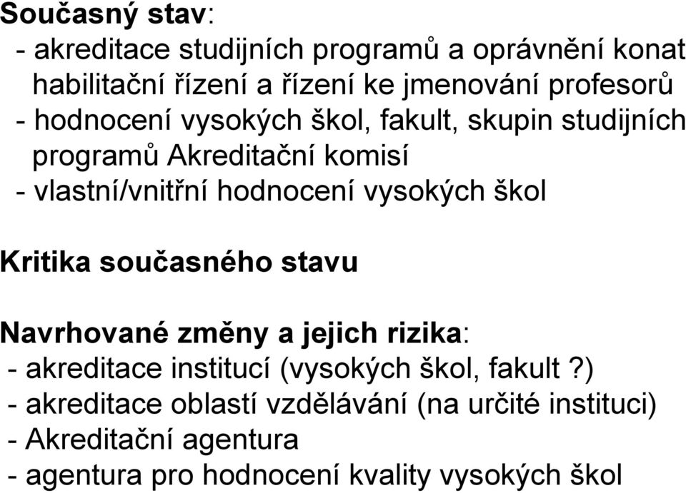 škol Kritika současného stavu Navrhované změny a jejich rizika: - akreditace institucí (vysokých škol, fakult?