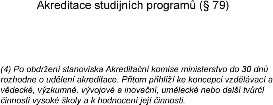 Přitom přihlíží ke koncepci vzdělávací a vědecké, výzkumné, vývojové a