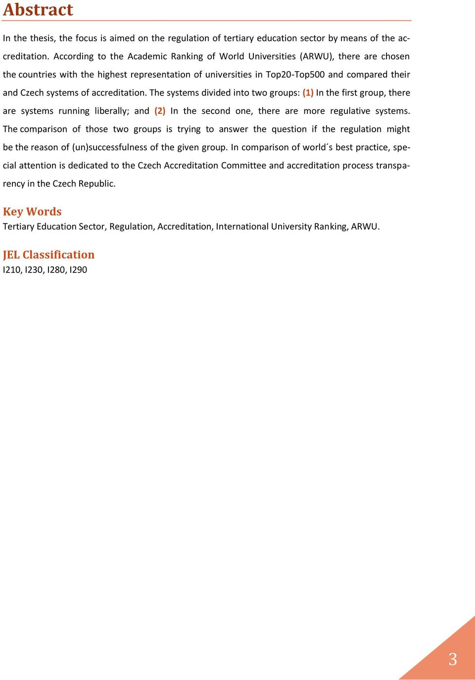 accreditation. The systems divided into two groups: (1) In the first group, there are systems running liberally; and (2) In the second one, there are more regulative systems.