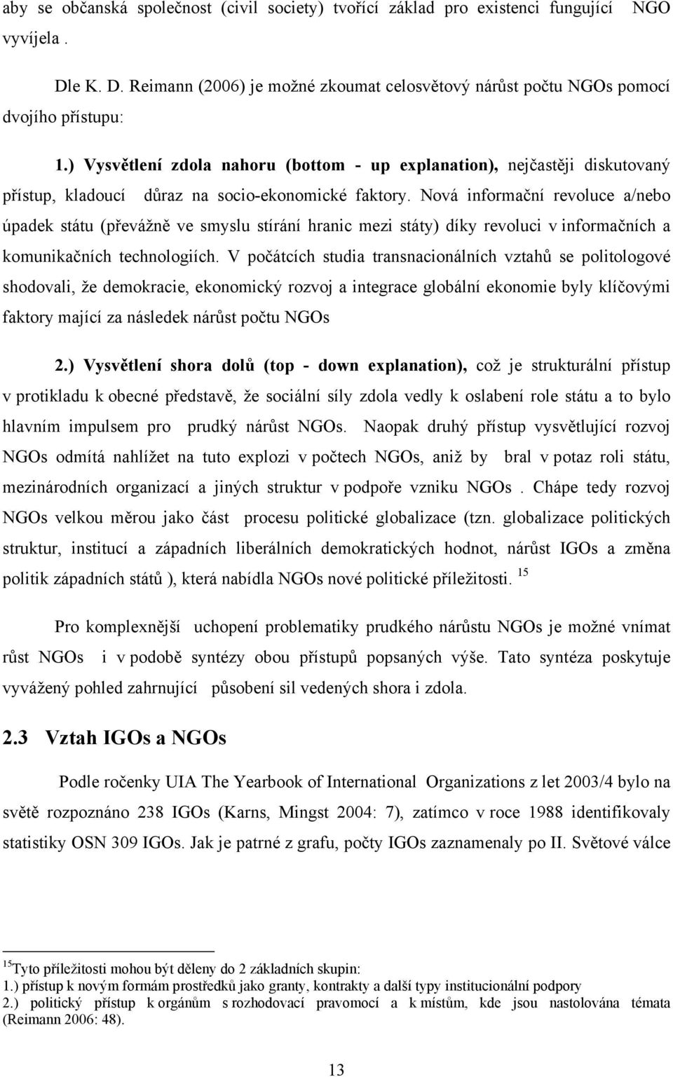 Nová informační revoluce a/nebo úpadek státu (převážně ve smyslu stírání hranic mezi státy) díky revoluci v informačních a komunikačních technologiích.