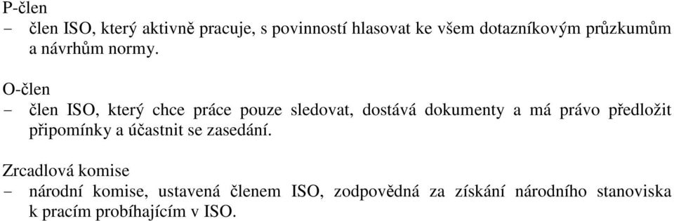 O-člen - člen ISO, který chce práce pouze sledovat, dostává dokumenty a má právo předložit