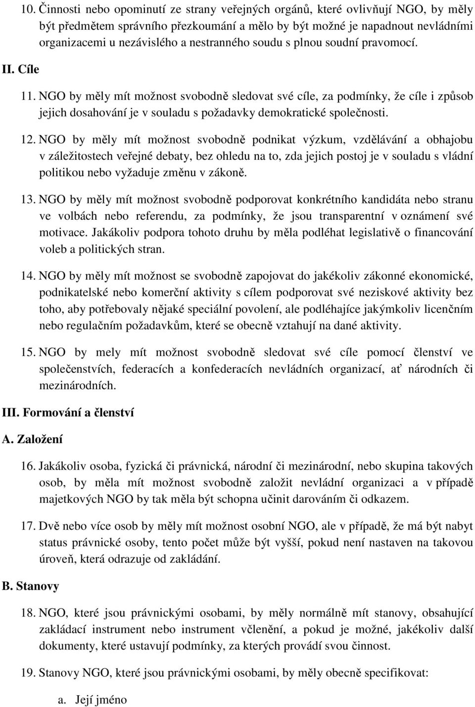 NGO by měly mít možnost svobodně sledovat své cíle, za podmínky, že cíle i způsob jejich dosahování je v souladu s požadavky demokratické společnosti. 12.