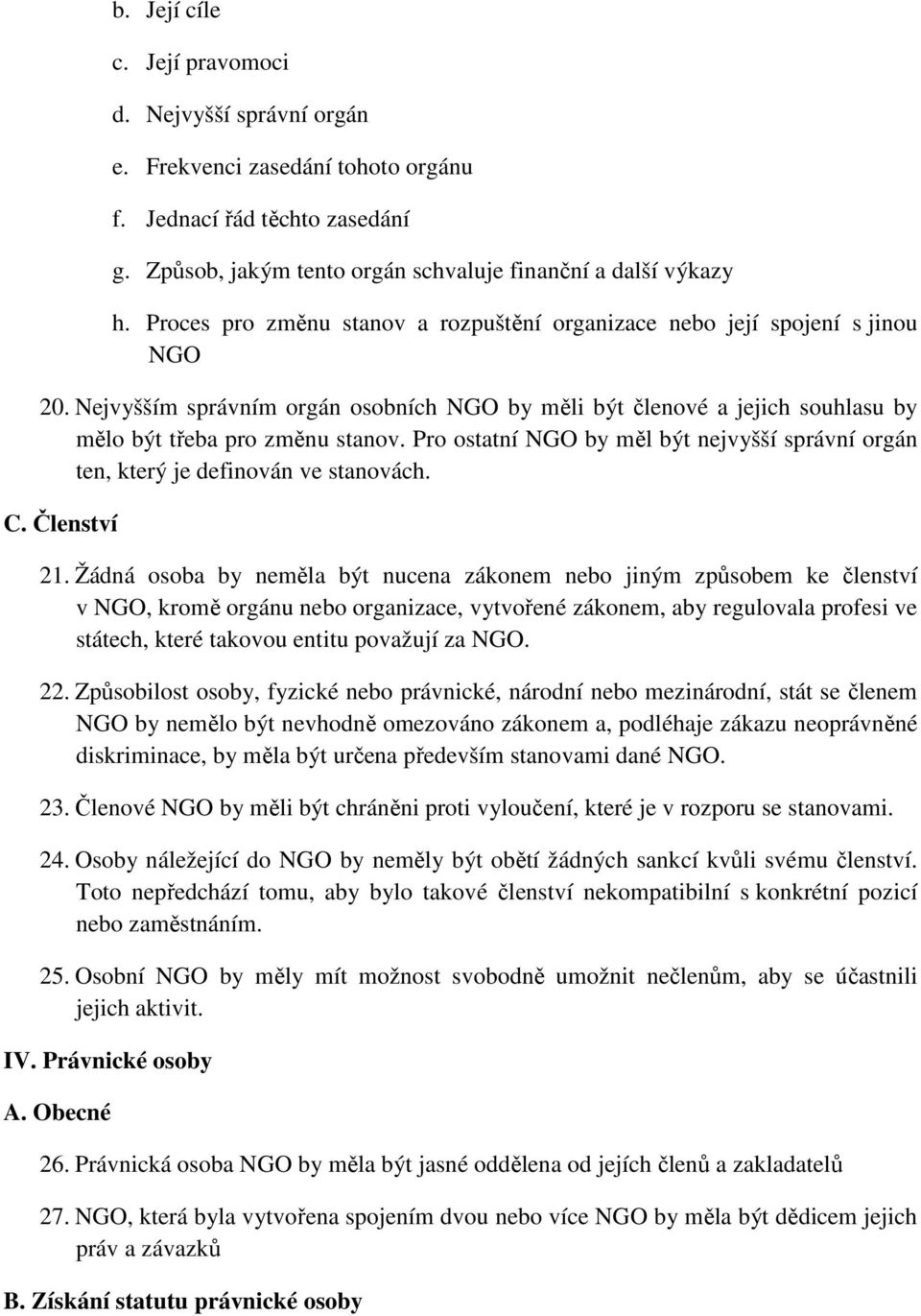 Pro ostatní NGO by měl být nejvyšší správní orgán ten, který je definován ve stanovách. C. Členství 21.