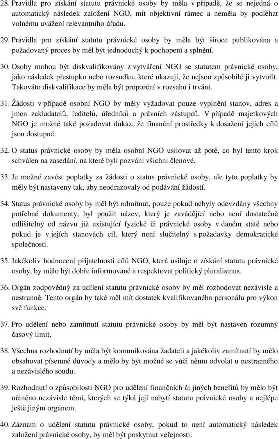 Osoby mohou být diskvalifikovány z vytváření NGO se statutem právnické osoby, jako následek přestupku nebo rozsudku, které ukazují, že nejsou způsobilé ji vytvořit.