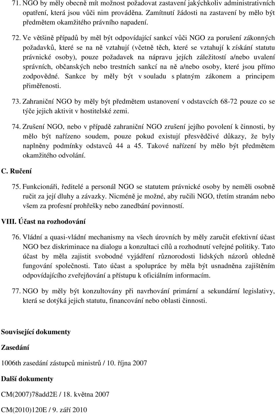 Ve většině případů by měl být odpovídající sankcí vůči NGO za porušení zákonných požadavků, které se na ně vztahují (včetně těch, které se vztahují k získání statutu právnické osoby), pouze požadavek