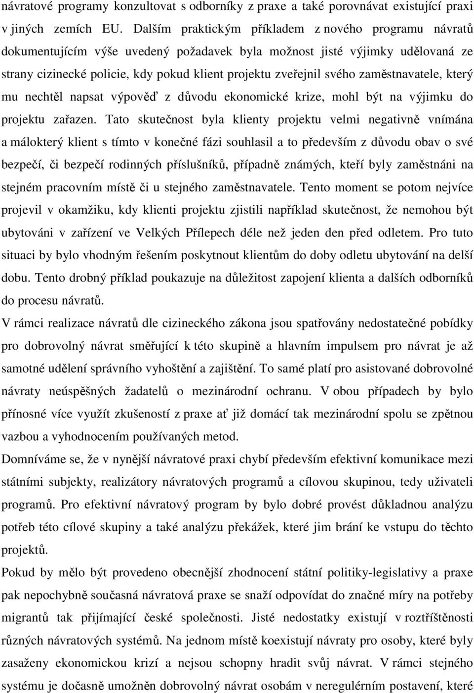 zaměstnavatele, který mu nechtěl napsat výpověď z důvodu ekonomické krize, mohl být na výjimku do projektu zařazen.