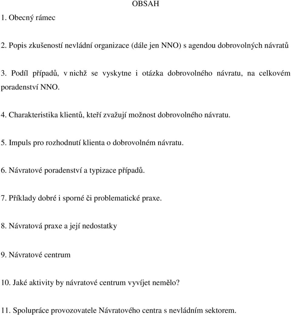 Charakteristika klientů, kteří zvažují možnost dobrovolného návratu. 5. Impuls pro rozhodnutí klienta o dobrovolném návratu. 6.