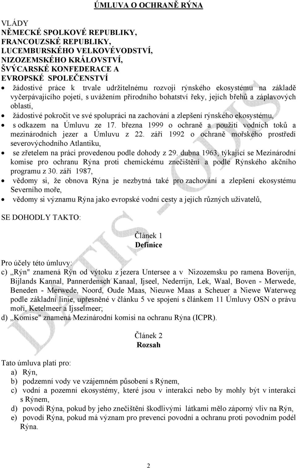 zachování a zlepšení rýnského ekosystému, s odkazem na Úmluvu ze 17. března 1999 o ochraně a použití vodních toků a mezinárodních jezer a Úmluvu z 22.