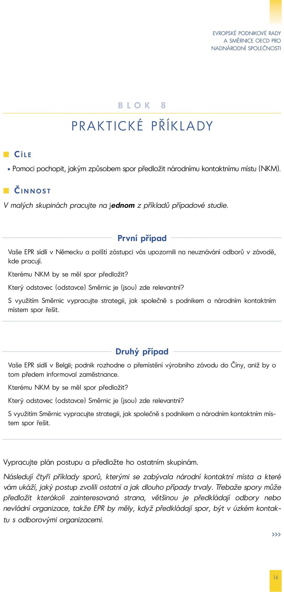 Který odstavec (odstavce) Směrnic je (jsou) zde relevantní? S využitím Směrnic vypracujte strategii, jak společně s podnikem a národním kontaktním místem spor řešit.