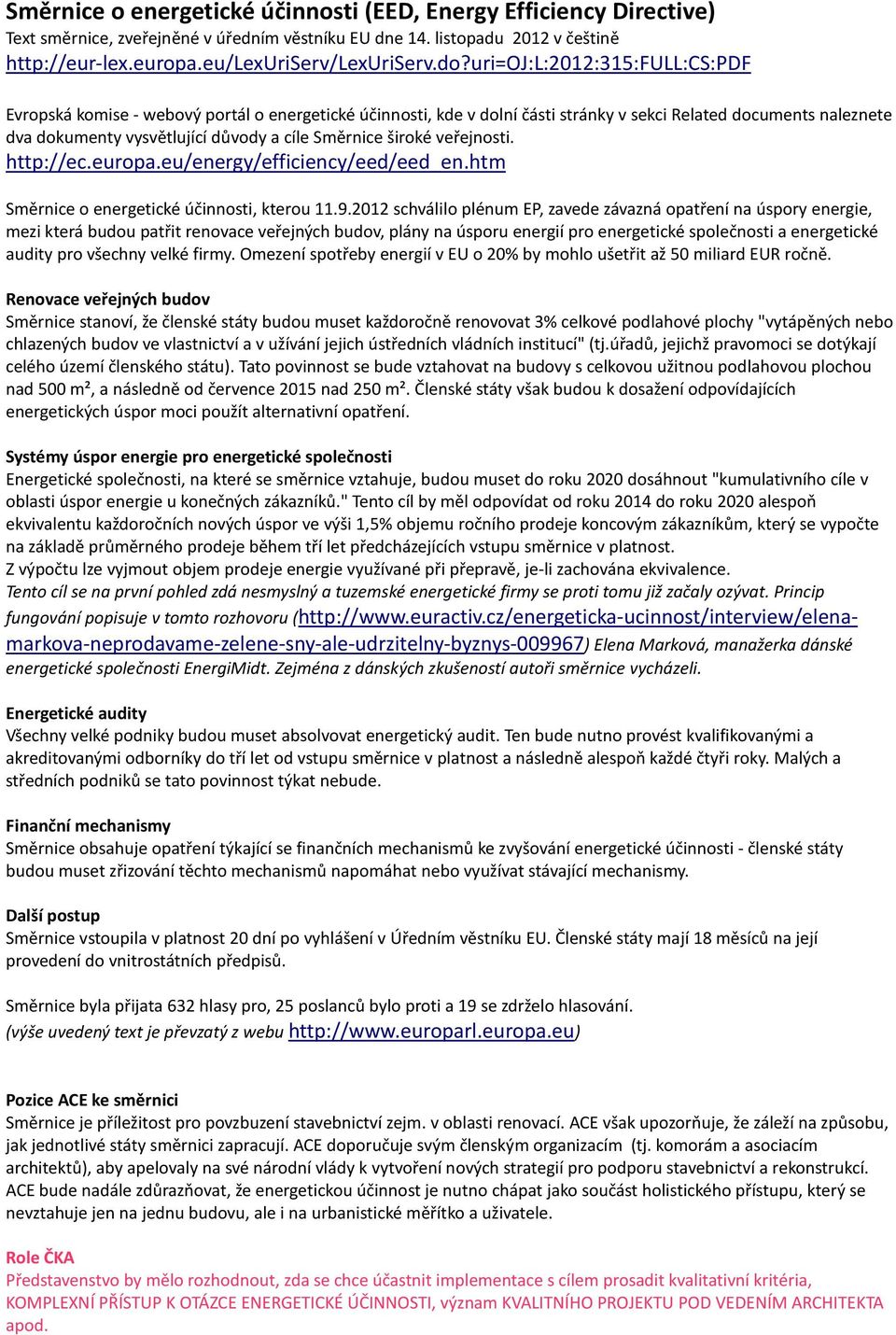 široké veřejnosti. http://ec.europa.eu/energy/efficiency/eed/eed_en.htm Směrnice o energetické účinnosti, kterou 11.9.