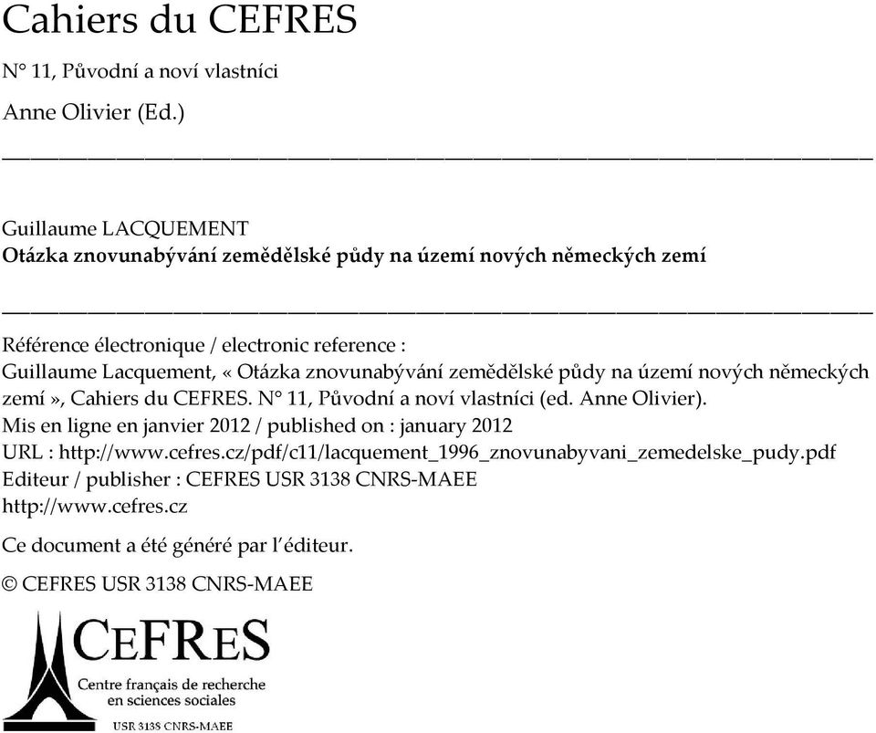 «Otázka znovunabývání zemědělské půdy na území nových německých zemí», Cahiers du CEFRES. N 11, Původní a noví vlastníci (ed. Anne Olivier).