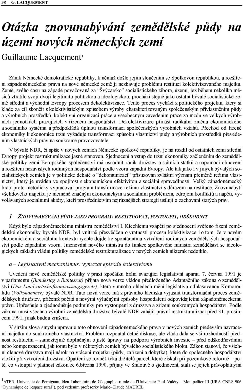 Země, svého času na západě považovaná za Švýcarsko socialistického tábora, území, jež během několika měsíců ztratilo svoji dvojí legitimitu politickou a ideologickou, prochází stejně jako ostatní