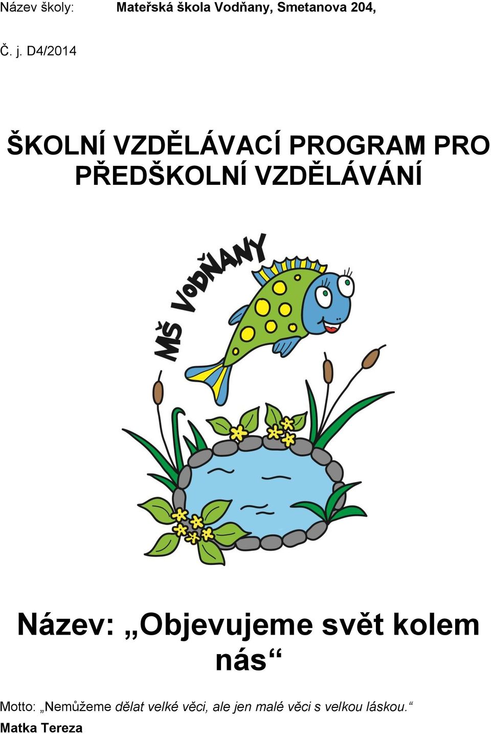 VZDĚLÁVÁNÍ Název: Objevujeme svět kolem nás Motto: