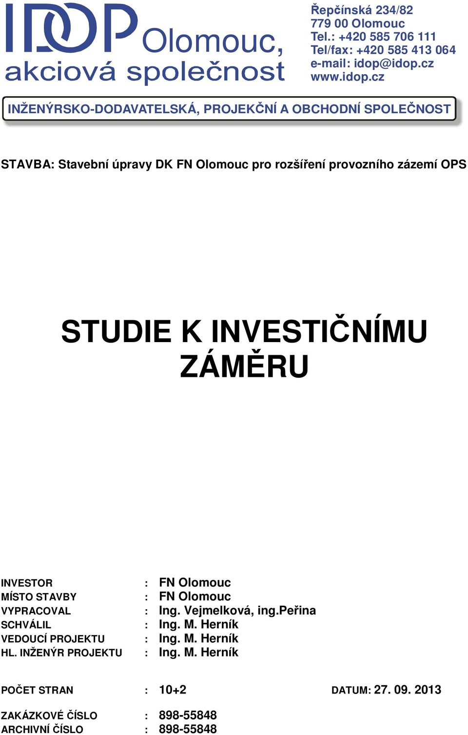 provozního zázemí OPS STUDIE K INVESTIČNÍMU ZÁMĚRU INVESTOR MÍSTO STAVBY VYPRACOVAL SCHVÁLIL VEDOUCÍ PROJEKTU HL.