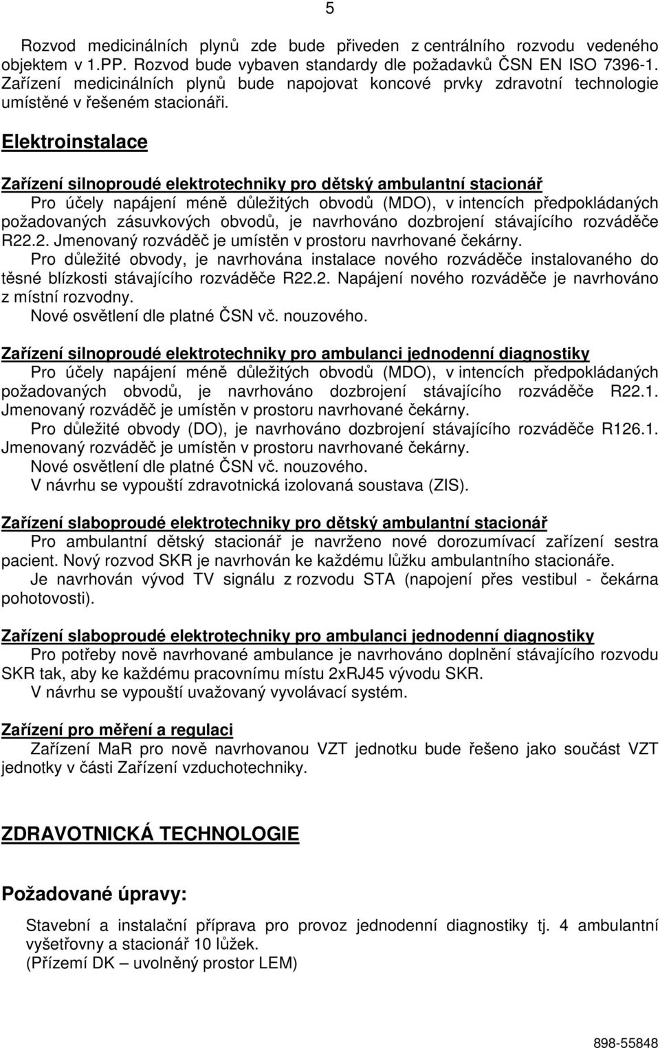 Elektroinstalace Zařízení silnoproudé elektrotechniky pro dětský ambulantní stacionář Pro účely napájení méně důležitých obvodů (MDO), v intencích předpokládaných požadovaných zásuvkových obvodů, je