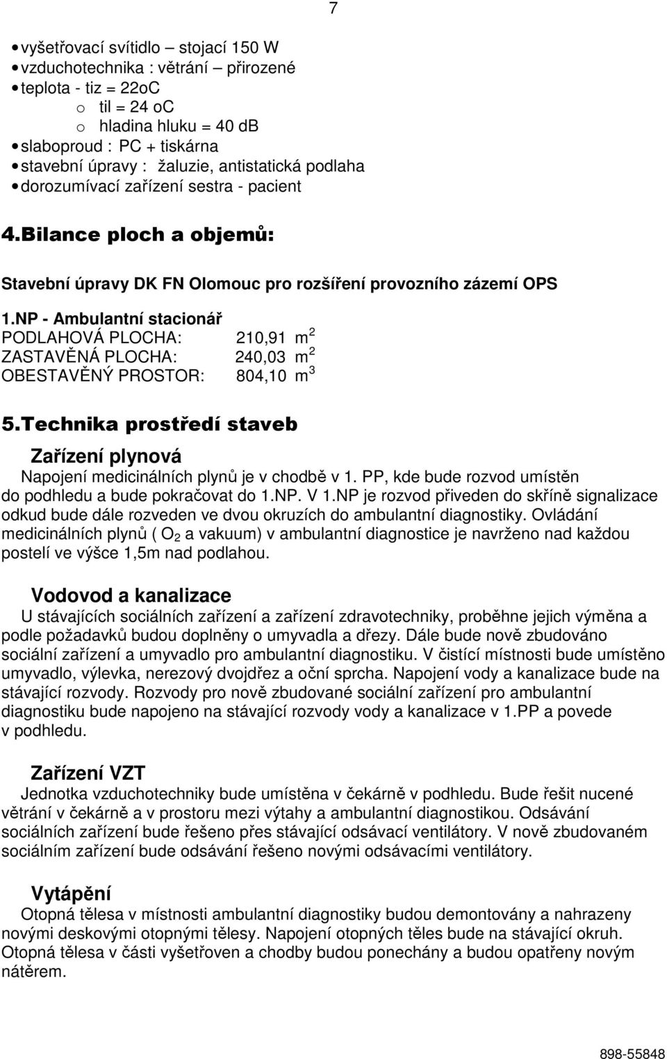 NP - Ambulantní stacionář PODLAHOVÁ PLOCHA: 210,91 m 2 ZASTAVĚNÁ PLOCHA: 240,03 m 2 OBESTAVĚNÝ PROSTOR: 804,10 m 3 5.