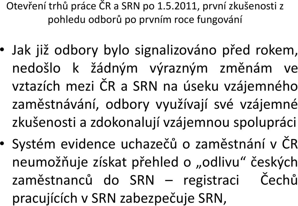 nedošlo k žádným výrazným změnám ve vztazích mezi ČR a SRN na úseku vzájemného zaměstnávání, odbory využívají své